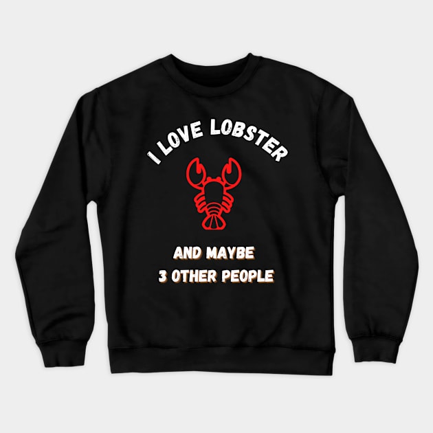 I love lobster and maybe 3 other people Crewneck Sweatshirt by Boga